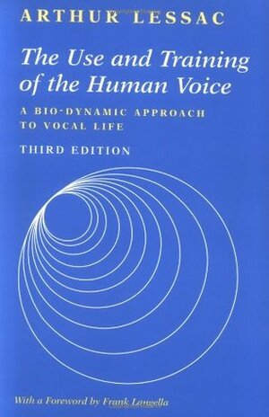 The Use and Training of the Human Voice: A Bio-Dynamic Approach to Vocal Life by Frank Langella, Frank Langeus, Arthur Lessac