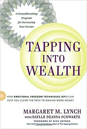 Tapping Into Wealth: How Emotional Freedom Techniques (EFT) Can Help You Clear The Path to Making More Money by Margaret M. Lynch