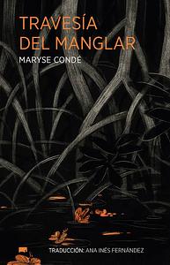 Travesía del Manglar by Maryse Condé