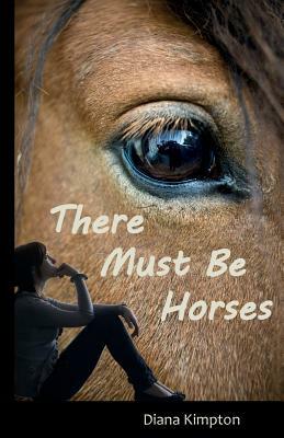 There Must Be Horses by Diana Kimpton