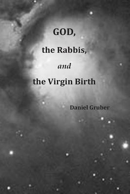 God, the Rabbis, and the Virgin Birth by Daniel Gruber