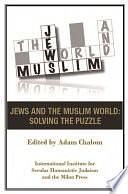 Jews and the Muslim World: Solving the Puzzle by Adam Chalom