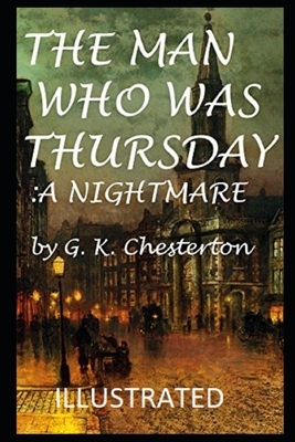 The Man Who Was Thursday: a Nightmare (Illustrated) by G.K. Chesterton