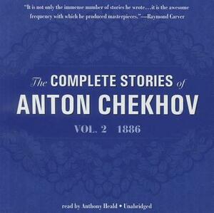 The Complete Stories of Anton Chekhov, Volume 2: 1886 by Anton Chekhov