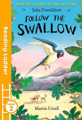 Follow the Swallow (Reading Ladder Level 2) by Julia Donaldson