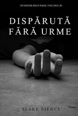 Dispărută fără urme by Blake Pierce