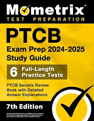 PTCB Exam Prep 2024-2025 Study Guide - 6 Full-Length Practice Tests, PTCB Secrets Review Book with Detailed Answer Explanations: [7th Edition] by Matthew Bowling