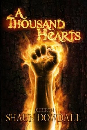 Rebirth (A Thousand Hearts) by Shaun Dowdall