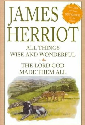 All Things Wise and Wonderful / The Lord God Made Them All by James Herriot