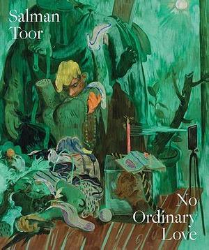 Salman Toor: No Ordinary Love by Evan Moffitt, Christopher Bedford, Hanya Yanagihara, Asma Naeem