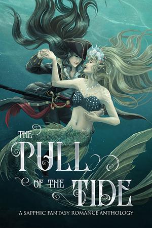 The Pull of the Tide by Elliot Ason, Ali Williams, Julie Brydon, Erin Branch, Erin Casey, Aoibh Wood, S.D. Simper, Theresa Tyree, Evelyn Shine, Rosemarie Dillon