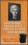 Diagnosis and Treatment of Dissociative Disorders by Jon G. Allen, William H. Smith