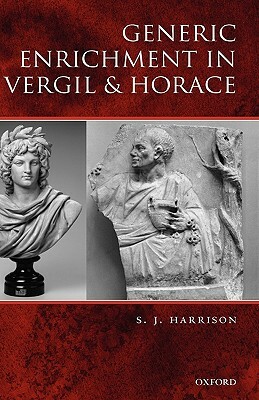 Generic Enrichment in Vergil and Horace by S. J. Harrison