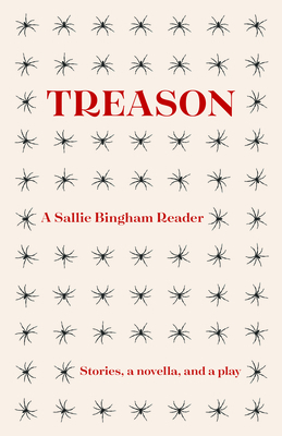 Treason: A Sallie Bingham Reader by Sallie Bingham