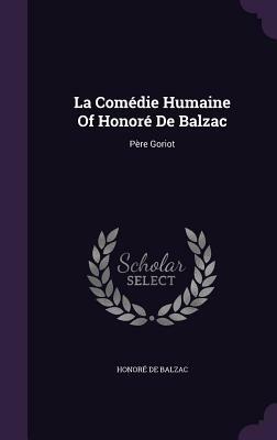 La Comedie Humaine of Honore de Balzac: Pere Goriot by Honoré de Balzac