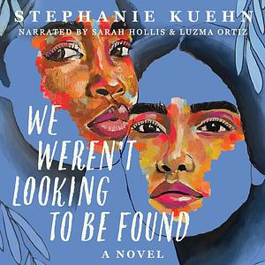 We Weren't Looking to Be Found by Stephanie Kuehn