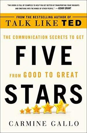 Five Stars: The Communication Secrets to Get From Good to Great by Carmine Gallo