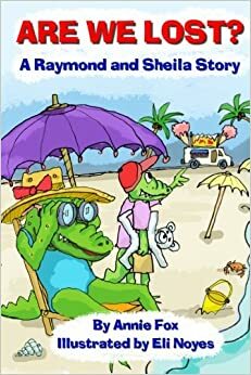 Are We Lost? A Raymond and Sheila Story by Annie Fox