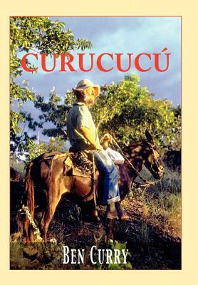 Curucucu: Adventures of a British Ex-Pat in Colombia by Ben Curry