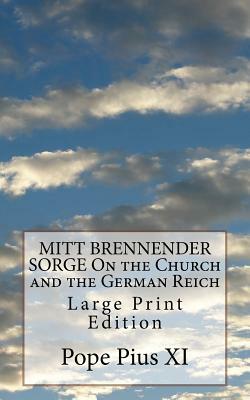 MITT BRENNENDER SORGE On the Church and the German Reich: Large Print Edition by Pope Pius XI