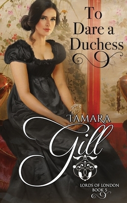 To Dare a Duchess by Tamara Gill