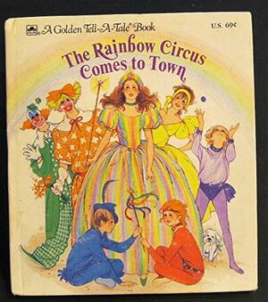 The Rainbow Circus Comes to Town by Joanne Ryder