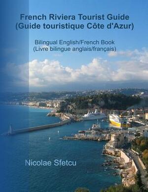 French Riviera Tourist Guide (Guide touristique Cote d'Azur): Illustrated Edition (Édition illustrée) by Nicolae Sfetcu