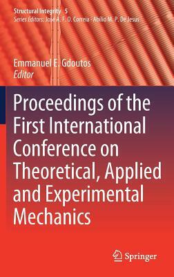 Proceedings of the First International Conference on Theoretical, Applied and Experimental Mechanics by 