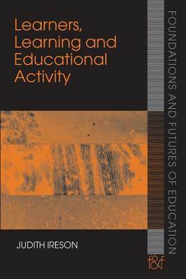 Learners, Learning and Educational Activity by Judith Ireson