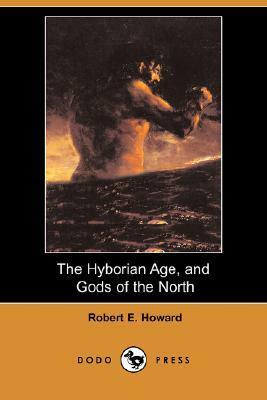 The Hyborian Age, And Gods Of The North by Robert E. Howard