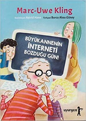 Büyükannenin İnterneti Bozduğu Gün by Marc-Uwe Kling