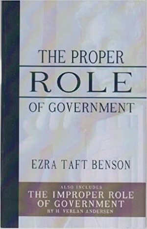 The Proper Role of Government by Ezra Taft Benson