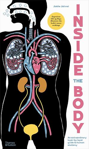 Inside the Body: An Extraordinary Layer-By-layer Guide to Human Anatomy by Joëlle Jolivet