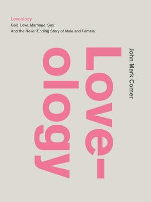Loveology: God.  Love.  Marriage. Sex. And the Never-Ending Story of Male and Female. by John Mark Comer