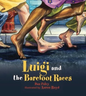 Luigi and the Barefoot Races by Dan Paley, Aaron Boyd