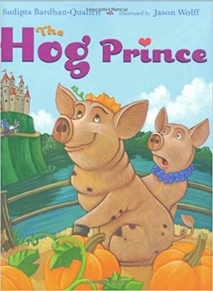 The Hog Prince by Jason Wolff, Sudipta Bardhan-Quallen
