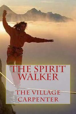 The Spirit Walker by The Village Carpenter, Charles Lee Emerson