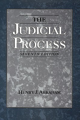 The Judicial Process: An Introductory Analysis of the Courts of the United States, England, and France by Henry Julian Abraham