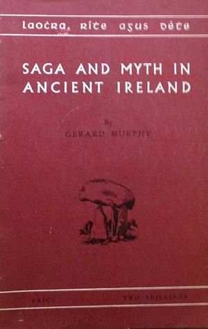 Saga and Myth in Ancient Ireland by Gerard Murphy