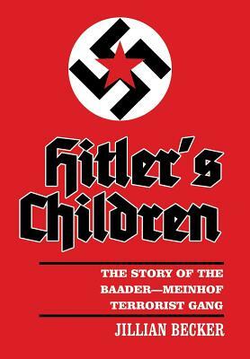 Hitler's Children: The Story of the Baader-Meinhof Terrorist Gang by Jillian Becker