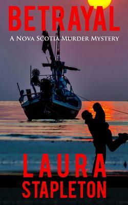 Betrayal: A Nova Scotia Murder Mystery by Laura Stapleton