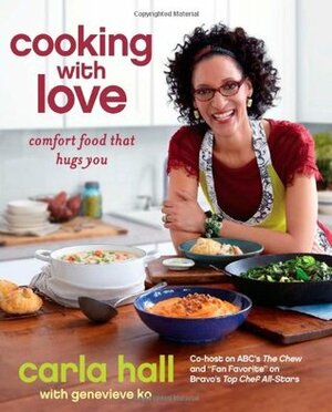 Cooking with Love: Comfort Food that Hugs You by Carla Hall, Genevieve Ko