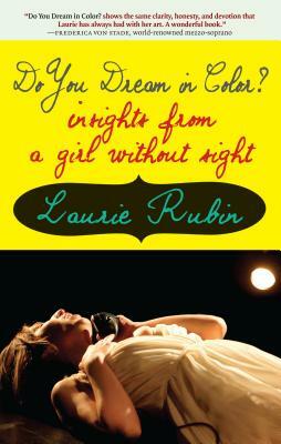 Do You Dream in Color?: Insights from a Girl Without Sight by Laurie Rubin