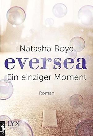 Eversea - Ein einziger Moment by Natasha Boyd