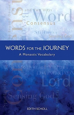 Words for the Journey: A Monastic Vocabulary by Edith Scholl