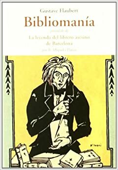 Bibliomanía; La leyenda del librero asesino de Barcelona by Ramon Miquel i Planas, Gustave Flaubert