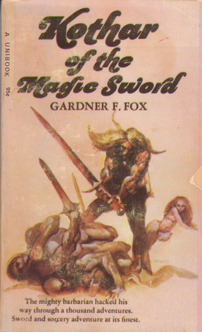 Kothar of the Magic Sword by Gardner F. Fox