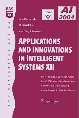 Applications and Innovations in Intelligent Systems XII: Proceedings of Ai-2004, the Twenty-Fourth Sgai International Conference on Innhovative Techni by 