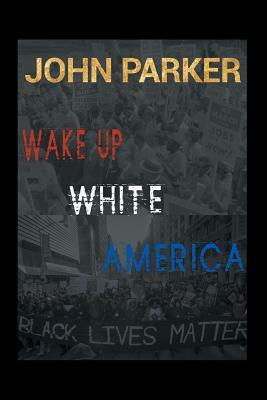 Wake Up, White America by John Parker