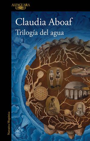 Trilogia del agua by Claudia Aboaf